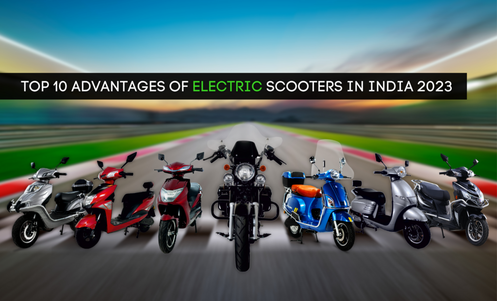 Top 10 advantages of electric scooters in India 2023?