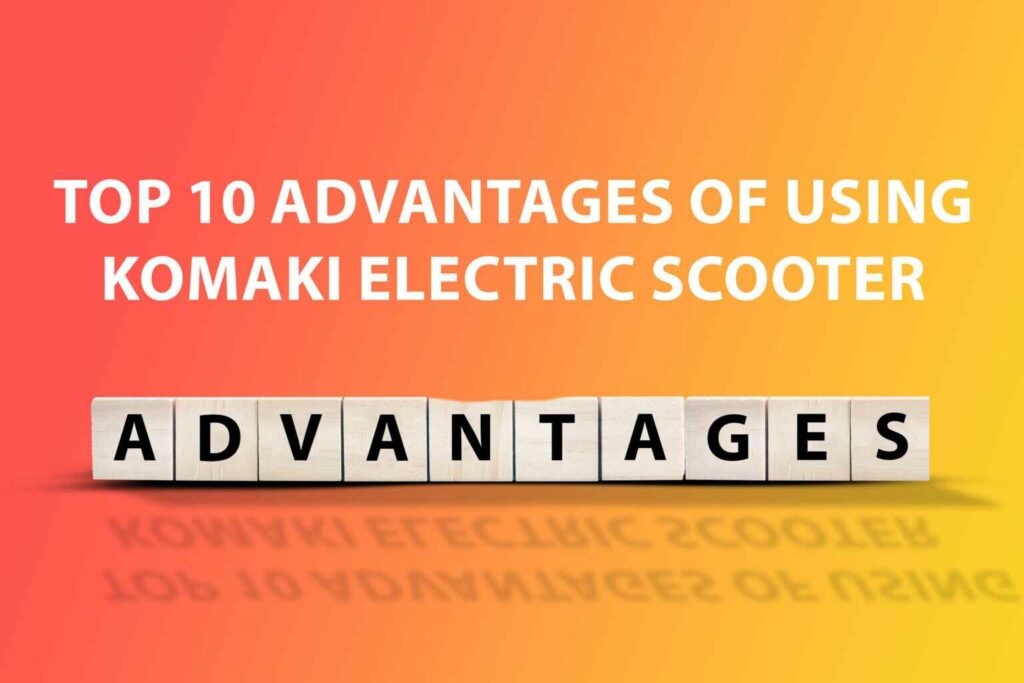 Advantages of Using Komaki Electric Scooter