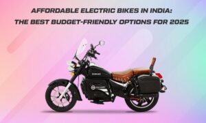 Affordable Electric Bikes in India: The Best Budget-Friendly Options for 2025