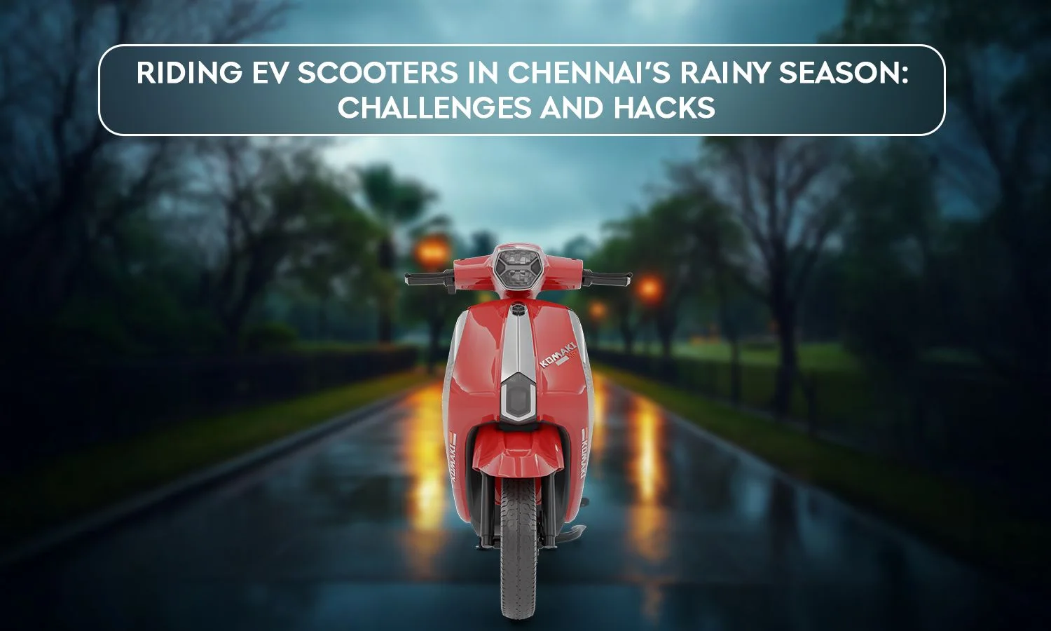 Riding EV Scooters in Chennai’s Rainy Season